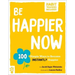 Be Happier Now: 100 Simple Ways to Become Instantly Happier