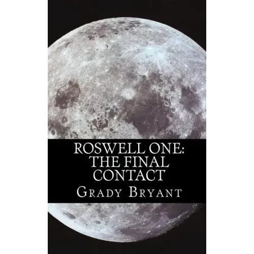 Roswell One: The Final Contact: Read the never before told story of what happened in the New Mexico desert in 1945 and then again in 1995.