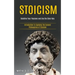 Stoicism: Redefine Your Passions and Live the Stoic Way (Introduction to Applying the Ancient Philosophies of Stoicism)