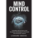 Mind Control: Forbidden Manipulation And Deception Techniques To Persuade And Brainwash Anyone