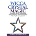 Wicca Crystal Magic: A Complete Wiccan Crystal Magic Spells Guide! Your Personal Spell Book Full of Spells Using Crystals!