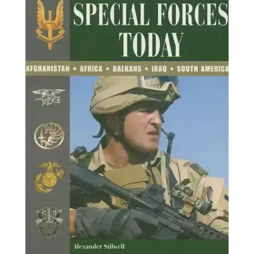 Special Forces Today: Afghanistan, Africa, Balkans, Iraq, South America