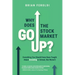 Why Does The Stock Market Go Up?: Everything You Should Have Been Taught About Investing In School, But Weren't