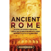 Ancient Rome: An Enthralling Overview of Roman History, Starting From the Romulus and Remus Myth through the Republic to the Fall of the Roman Empire