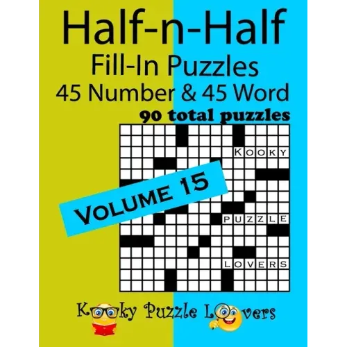Half-n-Half Fill-In Puzzles, Volume 15: 45 Number and 45 Word (90 Total Puzzles)