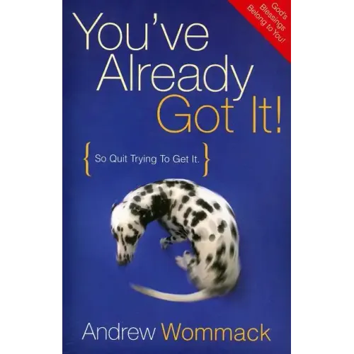 You've Already Got It!: So Quit Trying to Get It