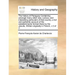 The History of Paraguay Containing Amongst Many Other New, Curious, and Interesting Particulars of That Country, a Full and Authentic Account of the E