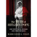 The Myth of Hitler's Pope: How Pope Pius XII Rescued Jews from the Nazis