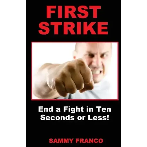 First Strike: End a Fight in Ten Seconds or Less!