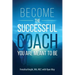 Become the Successful Coach You Are Meant to Be: Discover Your Brilliance and Create a Life-Changing Career or Business by Helping Others