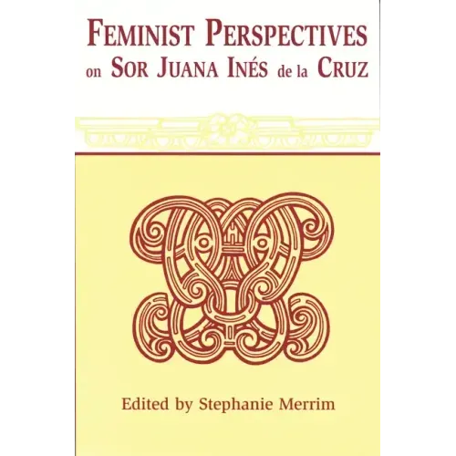 Feminist Perspectives on Sor Juana Ines de La Cruz (Revised)