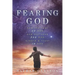 Fearing God: How the Fear of God and Our Love for God Create a Trust in God