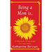 Being a Mom is...