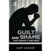 Guilt And Shame The Unholy Siblings: How to Overcome, How to Heal, How to Avoid.