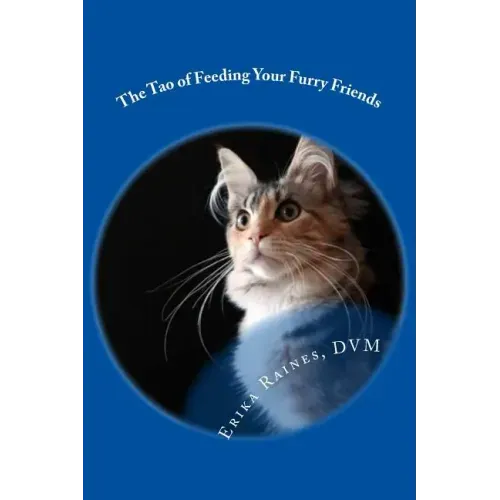 The Tao of Feeding Your Furry Friends: A holistic veterinarian's view on feeding your pets for vibrant health