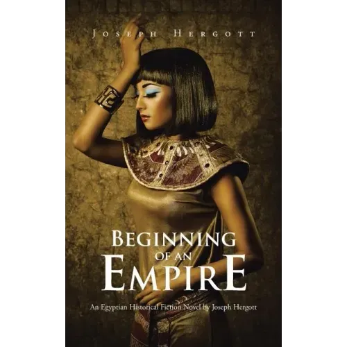 Beginning of an Empire: An Egyptian Historical Fiction Novel by Joseph Hergott