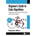 Beginner's Guide to Code Algorithms: Experiments to Enhance Productivity and Solve Problems