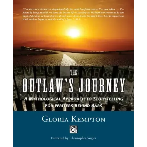 The Outlaw's Journey: A Mythological Approach to Storytelling for Writers Behind Bars