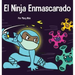 El Ninja Enmascarado: Un libro para niños sobre la bondad y la prevención de la propagación del racismo y los virus