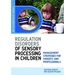 Understanding Regulation Disorders of Sensory Processing in Children: Management Strategies for Parents and Professionals