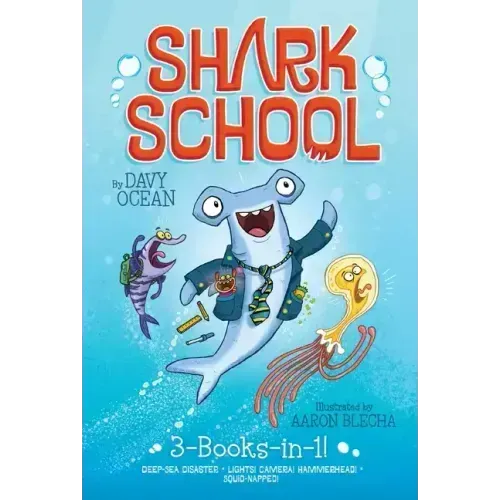 Shark School 3-Books-In-1!: Deep-Sea Disaster; Lights! Camera! Hammerhead!; Squid-Napped!