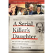 A Serial Killer's Daughter: My Story of Faith, Love, and Overcoming (an Insider's Look at the True Crime Story of the Btk Killer, Dennis Rader)