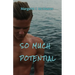So Much Potential