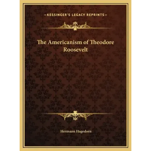 The Americanism of Theodore Roosevelt