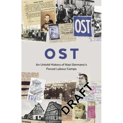 Ost: An Untold History of Nazi Germany's Forced Labour Camps