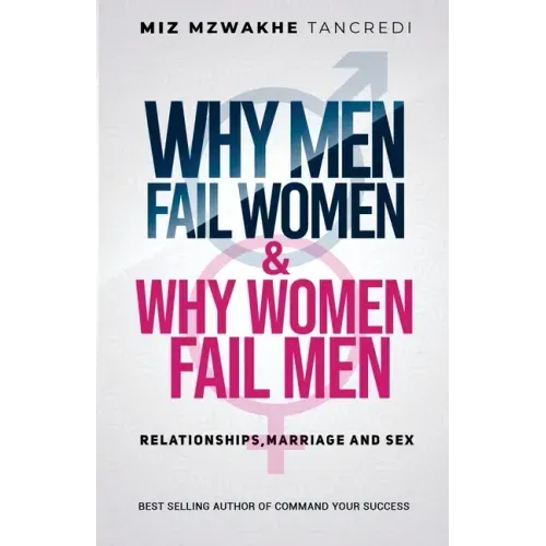 Why Men Fail Women & Why Women Fail Men: Relationships, Marriage and Sex