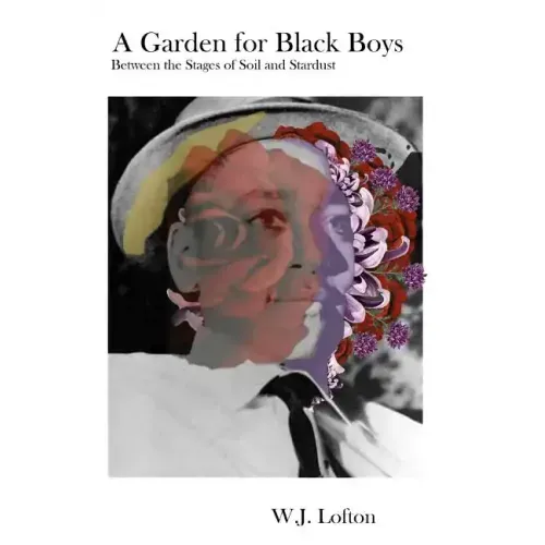 A Garden for Black Boys: Between the Stages of Soil and Stardust