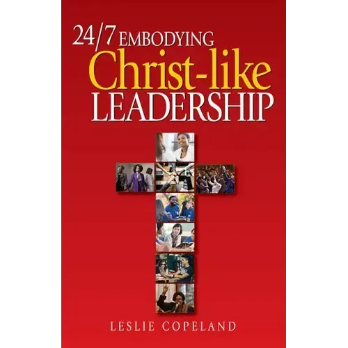 24/7 Embodying Christ-Like Leadership