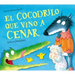 El Cocodrilo Que Vino a Cenar / The Crocodile Who Came for Dinner