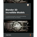 Blender 3D Incredible Models: A comprehensive guide to hard-surface modeling, procedural texturing, and rendering
