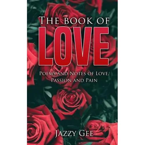 The Book of Love: Poems and Notes of Love, Passion, and Pain