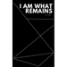 I Am What Remains