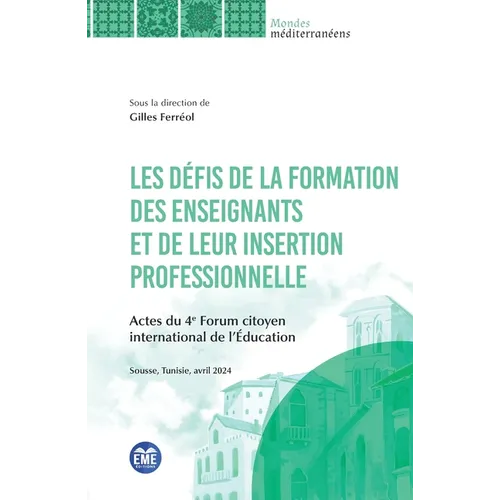 Les défis de la formation de enseignants et de leur insertion professionnelle: Actes du 4e Forum citoyen international de l'Éducation