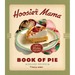 The Hoosier Mama Book of Pie: Recipes, Techniques, and Wisdom from the Hoosier Mama Pie Company