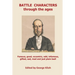Battle Characters through the ages: Famous, good, eccentric, odd, infamous, gifted, sad, mad and just plain bad