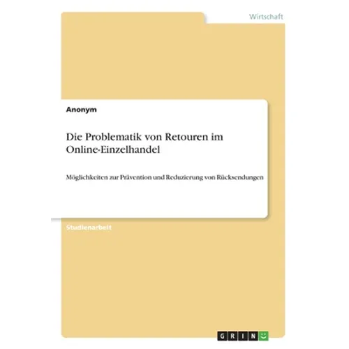Die Problematik von Retouren im Online-Einzelhandel: Möglichkeiten zur Prävention und Reduzierung von Rücksendungen