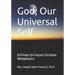 God, Our Universal Self: A Primer for Future Christian Metaphysics