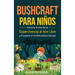 Bushcraft para niños: Domine el arte de la supervivencia al aire libre y prospere en la naturaleza salvaje