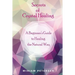 Secrets of Crystal Healing: A Beginner's Guide to Healing the Natural Way