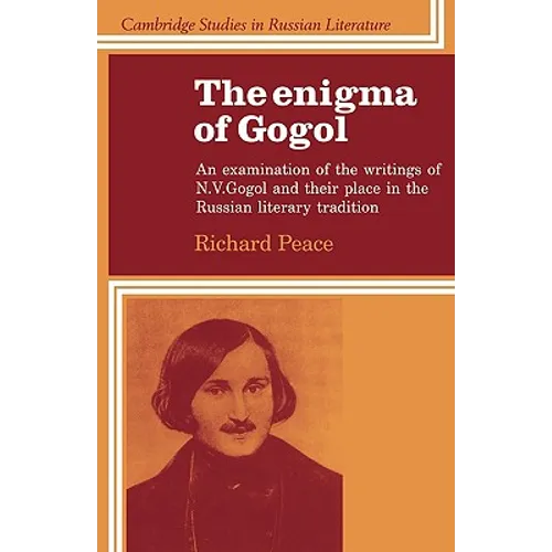 The Enigma of Gogol: An Examination of the Writings of N. V. Gogol and Their Place in the Russian Literary Tradition