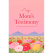 My Mom's Testimony (Sc): A Guided Journal for Sharing Her Beautiful Story