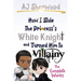How I Stole the Princess's White Knight and Turned Him to Villainy: The Complete Works