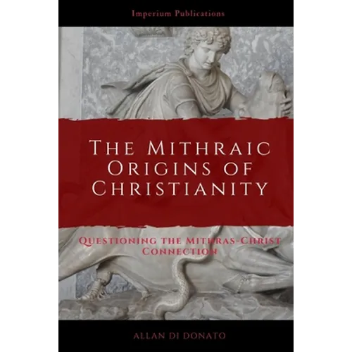 The Mithraic Origins of Christianity: Questioning the Mithras-Christ Connection