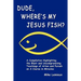 Dude, Where's My Jesus Fish?: A Compilation Highlighting the Blunt and Uncompromising Teachings of Arten and Pursah on A Course in Miracles