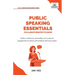 Public Speaking Essentials You Always Wanted to Know: Master Confidence, Charisma, Storytelling & Audience Engagement for Powerful Presentations