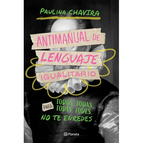 Antimanual de Lenguaje Igualitario / Anti-Manual of Inclusive Language